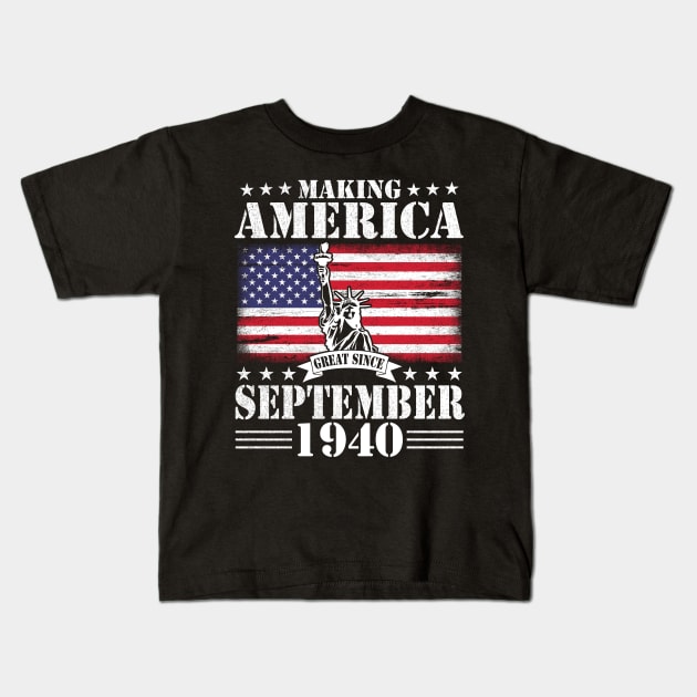 Making America Great Since September 1940 Happy Birthday 80 Years Old To Me You Kids T-Shirt by DainaMotteut